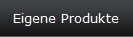 Eigene Produkte